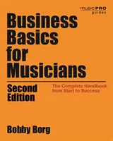 Podstawy biznesu dla muzyków: Kompletny podręcznik od początku do sukcesu, wydanie 2 - Business Basics for Musicians: The Complete Handbook from Start to Success, 2nd Edition