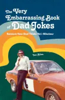 Bardzo żenująca księga dowcipów o tacie: Ponieważ twój tata myśli, że jest przezabawny - The Very Embarrassing Book of Dad Jokes: Because Your Dad Thinks He's Hilarious