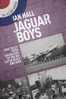 Jaguar Boys: Prawdziwe opowieści operatorów wielkich kotów w czasie pokoju i wojny - Jaguar Boys: True Tales from Operators of the Big Cat in Peace and War