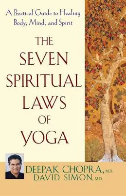 Siedem duchowych praw jogi: praktyczny przewodnik po uzdrawianiu ciała, umysłu i ducha - The Seven Spiritual Laws of Yoga: A Practical Guide to Healing Body, Mind, and Spirit