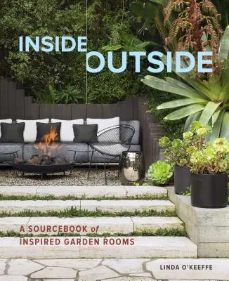 Inside Outside: A Sourcebook of Inspired Garden Rooms