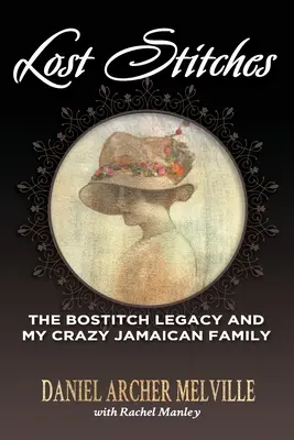 Utracone szwy: Dziedzictwo Bostitchów i moja szalona jamajska rodzina - Lost Stitches: The Bostitch Legacy and My Crazy Jamaican Family