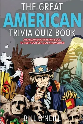 The Great American Trivia Quiz Book: Wszechamerykańska książka z ciekawostkami, aby sprawdzić swoją wiedzę ogólną! - The Great American Trivia Quiz Book: An All-American Trivia Book to Test Your General Knowledge!