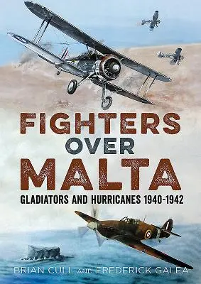 Myśliwce nad Maltą: Gladiatory i Hurricane'y 1940-1942 - Fighters Over Malta: Gladiators and Hurricanes 1940-1942