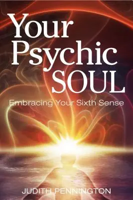 Twoja psychiczna dusza: Obejmując swój szósty zmysł - Your Psychic Soul: Embracing Your Sixth Sense