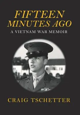 Piętnaście minut temu: Wspomnienia z wojny w Wietnamie - Fifteen Minutes Ago: A Vietnam War Memoir