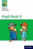 Nelson Spelling Pupil Book 5 Rok 5/P6 - Nelson Spelling Pupil Book 5 Year 5/P6