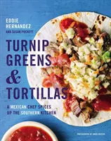 Rzepa i tortille: Meksykański szef kuchni przyprawia południową kuchnię - Turnip Greens & Tortillas: A Mexican Chef Spices Up the Southern Kitchen