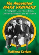 The Annotated Marx Brothers: Przewodnik filmowca po żartach, niejasnych odniesieniach i przebiegłych szczegółach - The Annotated Marx Brothers: A Filmgoer's Guide to In-Jokes, Obscure References and Sly Details