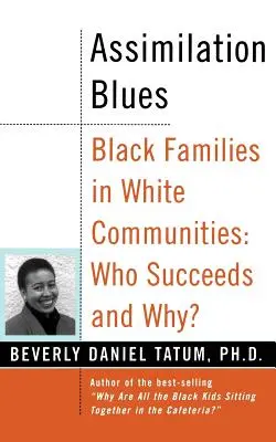 Blues asymilacji: Czarne rodziny w białych społecznościach, kto odnosi sukcesy i dlaczego? - Assimilation Blues: Black Families in White Communities, Who Succeeds and Why