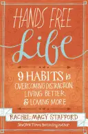 Hands Free Life: Dziewięć nawyków przezwyciężania rozproszenia, lepszego życia i większej miłości - Hands Free Life: Nine Habits for Overcoming Distraction, Living Better, and Loving More