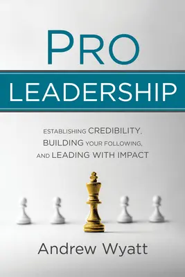 Pro Leadership: Budowanie wiarygodności, podążanie za innymi i wpływowe przywództwo - Pro Leadership: Establishing Your Credibility, Building Your Following and Leading with Impact