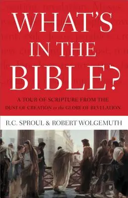 Co jest w Biblii: Wycieczka po Piśmie Świętym od pyłu stworzenia do chwały Objawienia - What's in the Bible: A Tour of Scripture from the Dust of Creation to the Glory of Revelation