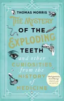 Tajemnica eksplodujących zębów i inne ciekawostki z historii medycyny - Mystery of the Exploding Teeth and Other Curiosities from the History of Medicine