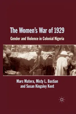 Wojna kobiet w 1929 roku: Płeć i przemoc w kolonialnej Nigerii - The Women's War of 1929: Gender and Violence in Colonial Nigeria