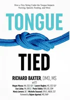 Tongue-Tied: Jak mały sznurek pod językiem wpływa na pielęgnację, mowę, karmienie i nie tylko - Tongue-Tied: How a Tiny String Under the Tongue Impacts Nursing, Speech, Feeding, and More