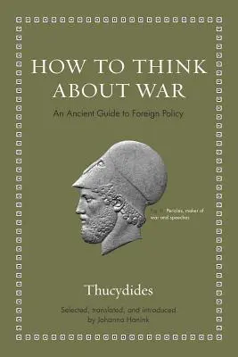 Jak myśleć o wojnie: starożytny przewodnik po polityce zagranicznej - How to Think about War: An Ancient Guide to Foreign Policy