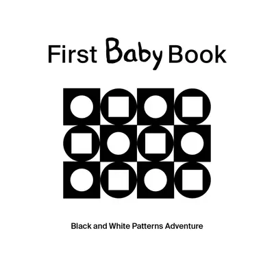 Pierwsza książka dla niemowląt: Przygoda z czarno-białymi wzorami - First Baby Book: Black and White Patterns Adventure