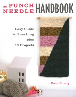 The Punch Needle Handbook: Prosty przewodnik po dziurkowaniu plus 19 projektów - The Punch Needle Handbook: Easy Guide to Punching Plus 19 Projects