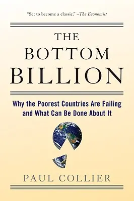 The Bottom Billion: Dlaczego najbiedniejsze kraje zawodzą i co można z tym zrobić? - The Bottom Billion: Why the Poorest Countries Are Failing and What Can Be Done about It