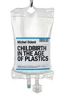 Poród w erze tworzyw sztucznych - Childbirth in the Age of Plastics