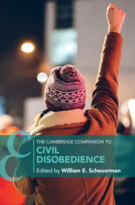 The Cambridge Companion to Civil Disobedience - przewodnik po nieposłuszeństwie obywatelskim - The Cambridge Companion to Civil Disobedience