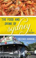 Jedzenie i picie w Sydney: Historia - The Food and Drink of Sydney: A History