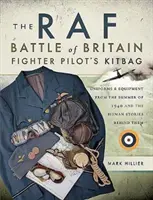 Torba pilota myśliwskiego RAF Bitwa o Anglię: Umundurowanie i wyposażenie z lata 1940 roku oraz kryjące się za nimi ludzkie historie - The RAF Battle of Britain Fighter Pilot's Kitbag: Uniforms & Equipment from the Summer of 1940 and the Human Stories Behind Them