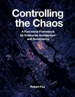 Kontrolowanie chaosu: Funkcjonalne ramy dla architektury korporacyjnej i zarządzania - Controlling the Chaos: A Functional Framework for Enterprise Architecture and Governance