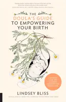 The Doula's Guide to Empowering Your Birth: Kompletny towarzysz porodu i porodu dla przyszłych rodziców - The Doula's Guide to Empowering Your Birth: A Complete Labor and Childbirth Companion for Parents to Be