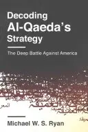 Dekodowanie strategii Al-Kaidy: Głęboka bitwa przeciwko Ameryce - Decoding Al-Qaeda's Strategy: The Deep Battle Against America