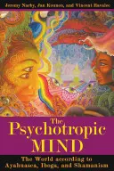 Psychotropowy umysł: Świat według ayahuaski, ibogi i szamanizmu - The Psychotropic Mind: The World According to Ayahuasca, Iboga, and Shamanism