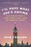 Będę miał to, co ona: Jak trzy kultowe filmy Nory Ephron uratowały komedię romantyczną - I'll Have What She's Having: How Nora Ephron's Three Iconic Films Saved the Romantic Comedy