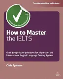 Jak opanować Ielts: Ponad 400 pytań do wszystkich części Międzynarodowego Systemu Egzaminów z Języka Angielskiego - How to Master the Ielts: Over 400 Questions for All Parts of the International English Language Testing System