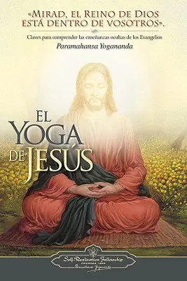 Joga Jezusa: Claves Para Comprender Las Enseanzas Ocultas de Los Evangelios - El Yoga de Jesus: Claves Para Comprender Las Enseanzas Ocultas de Los Evangelios