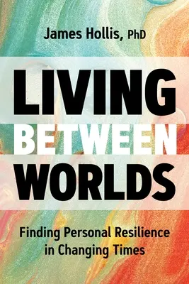 Życie między światami: Odnajdywanie osobistej odporności w zmieniających się czasach - Living Between Worlds: Finding Personal Resilience in Changing Times