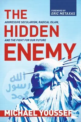 Ukryty wróg: agresywny sekularyzm, radykalny islam i walka o naszą przyszłość - The Hidden Enemy: Aggressive Secularism, Radical Islam, and the Fight for Our Future