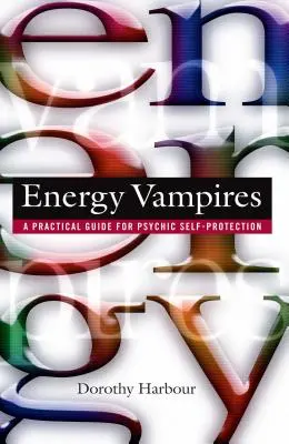 Wampiry energetyczne: Praktyczny przewodnik po samoobronie psychicznej - Energy Vampires: A Practical Guide for Psychic Self-Protection