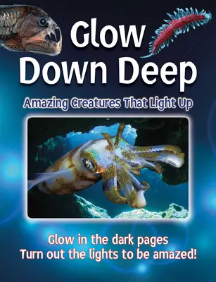 Głębia blasku: niesamowite stworzenia, które świecą - Glow Down Deep: Amazing Creatures That Light Up