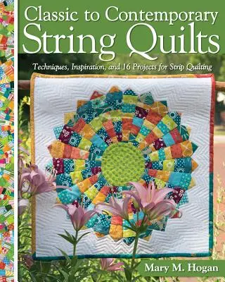 Klasyczne i współczesne kołdry sznurkowe: Techniki, inspiracje i 16 projektów do pikowania w paski - Classic to Contemporary String Quilts: Techniques, Inspiration, and 16 Projects for Strip Quilting