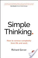 Proste myślenie: jak usunąć złożoność z życia i pracy - Simple Thinking: How to Remove Complexity from Life and Work