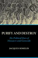 Oczyścić i zniszczyć - polityczne wykorzystanie masakry i ludobójstwa - Purify and Destroy - The Political Uses of Massacre and Genocide