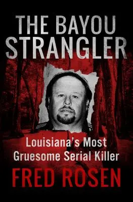 The Bayou Strangler: Najbardziej makabryczny seryjny morderca w Luizjanie - The Bayou Strangler: Louisiana's Most Gruesome Serial Killer