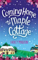 Coming Home to Maple Cottage - Idealny, przytulny romans na dobre samopoczucie - Coming Home to Maple Cottage - The perfect cosy feel good romance