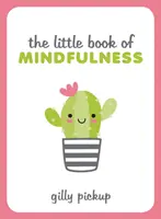 Little Book of Mindfulness - Wskazówki, techniki i cytaty dla bardziej skoncentrowanego, zrównoważonego ciebie - Little Book of Mindfulness - Tips, Techniques and Quotes for a More Centred, Balanced You