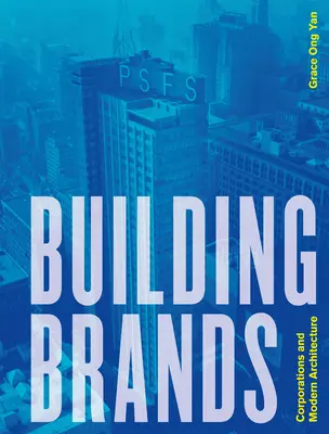 Budowanie marek: Korporacje i nowoczesna architektura - Building Brands: Corporations and Modern Architecture