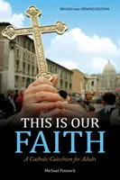 To jest nasza wiara: Katechizm katolicki dla dorosłych - This Is Our Faith: A Catholic Catechism for Adults