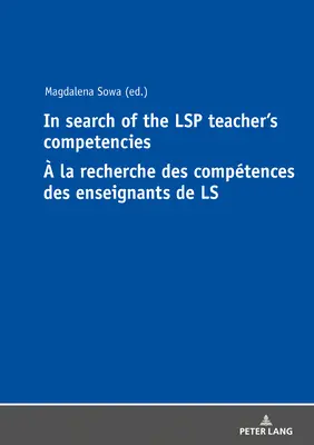 W poszukiwaniu kompetencji nauczyciela Lsp La Recherche Des Comptences Des Enseignants de Ls - In Search of the Lsp Teacher's Competencies  La Recherche Des Comptences Des Enseignants de Ls