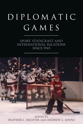 Gry dyplomatyczne: Sport, statecraft i stosunki międzynarodowe od 1945 r. - Diplomatic Games: Sport, Statecraft, and International Relations Since 1945