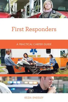 Osoby udzielające pierwszej pomocy: Praktyczny przewodnik po karierze - First Responders: A Practical Career Guide